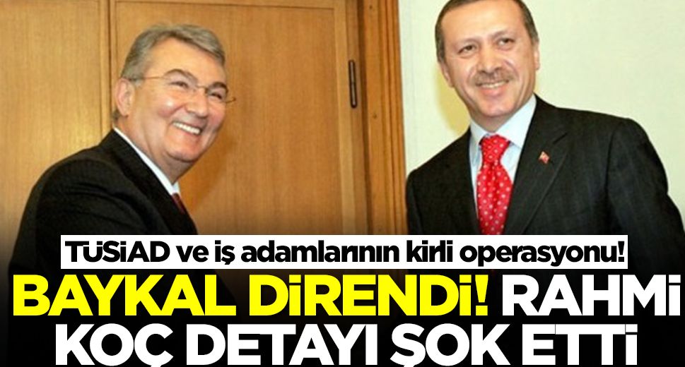 TÜSİAD ve iş adamlarının kirli operasyonu! Baykal direndi, Rahmi Koç detayı şok etti