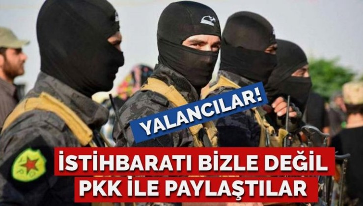 Yalancılar! ABD istihbaratı bizimle değil PKK ile paylaştı