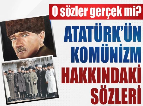 Atatürk'ün komünizm hakkındaki sözleri