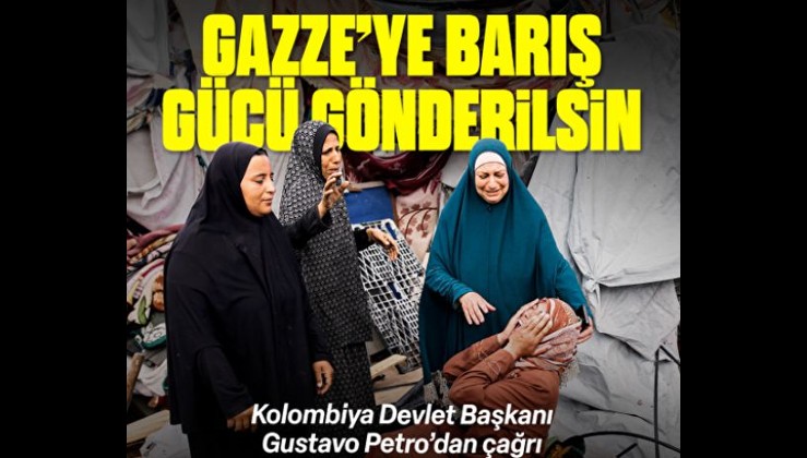 Gazze'ye barış gücü gönderilsin