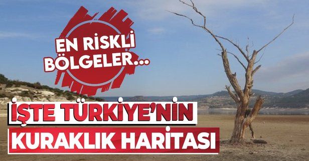 SON DAKİKA! Türkiye'nin kuraklık haritası çıktı! İşte en riskli bölgeler...
