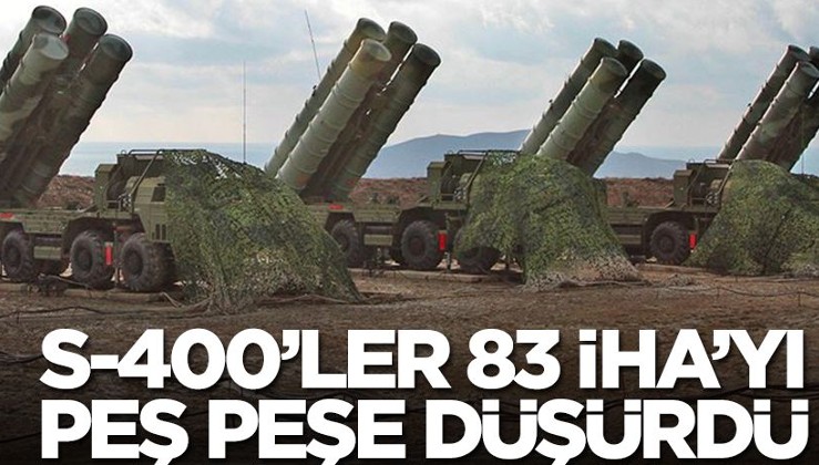 S-400'ler 83 İHA'yı peş peşe düşürdü