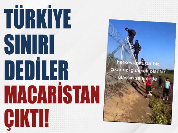 Türkiye sınırı dediler, Macaristan çıktı