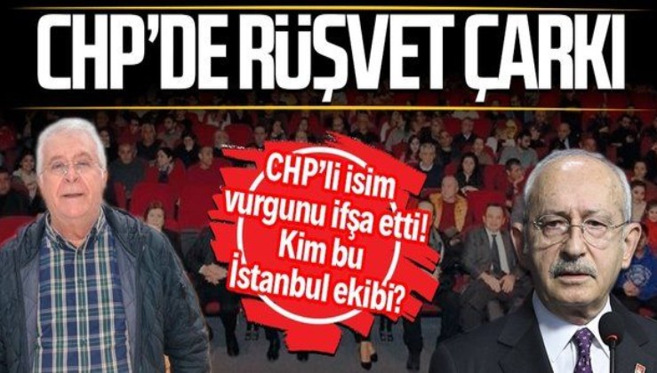SON DAKİKA: CHP’deki rüşvet çarkı deşifre oldu! Kim bu İstanbul ekibi?
