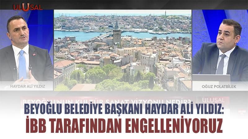 Beyoğlu Belediye Başkanı Haydar Ali Yıldız: İBB tarafından engelleniyoruz