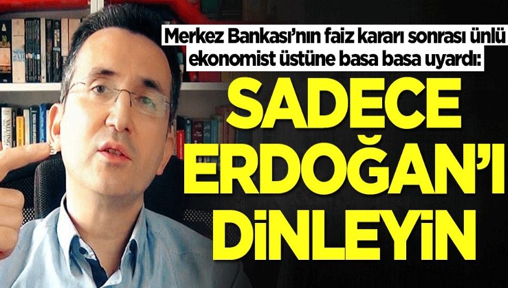 Merkez Bankası’nın faiz kararı sonrası ekonomist Tunç Şatıroğlu uyardı: Sadece Erdoğan'ı dinleyin