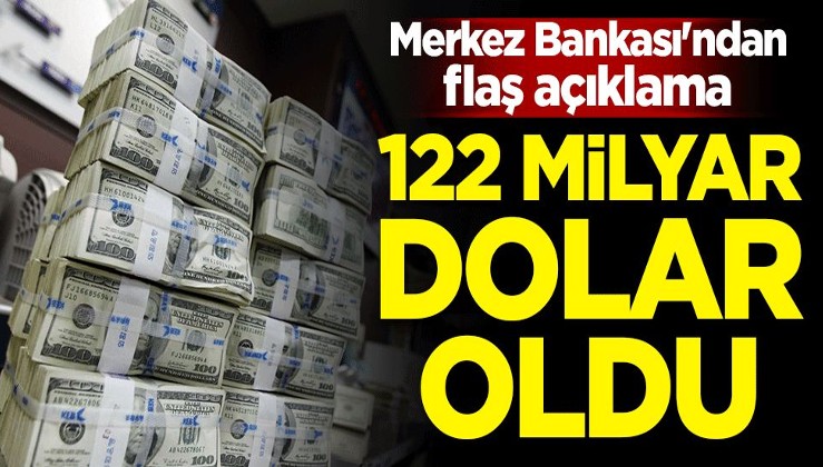 Merkez Bankası'ndan flaş açıklama: 122 milyar dolar oldu