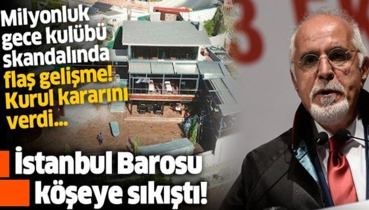 SON DAKİKA: Milyonluk gece kulübü skandalında flaş gelişme: İstanbul Barosu bu kez kaçamayacak