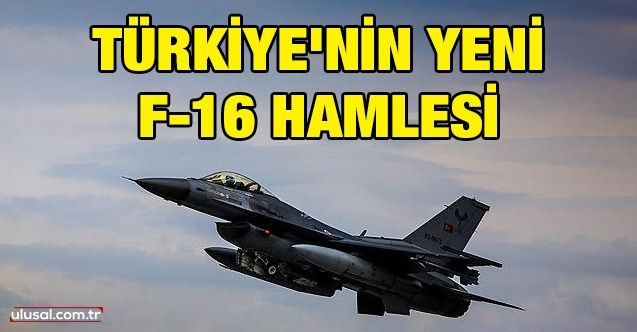 Türkiye'nin yeni F16 hamlesi