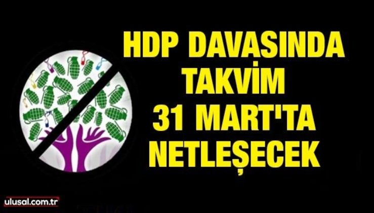 HDP davasında takvim 31 Mart'ta netleşecek