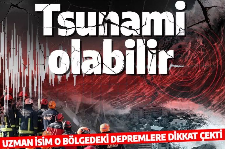 Uzman isimden tsunami uyarısı! O bölgedeki depremlere dikkat çekti