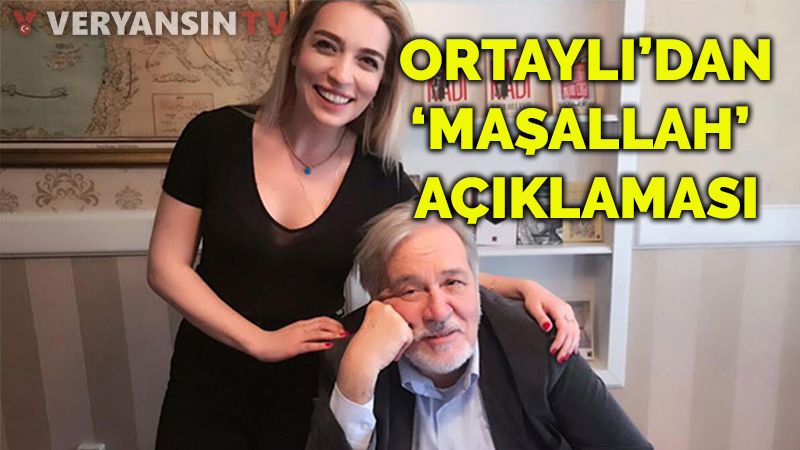 İlber Ortaylı'dan 'Maşallah' açıklaması