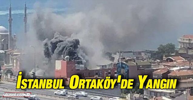 İstanbul Ortaköy'de yangın