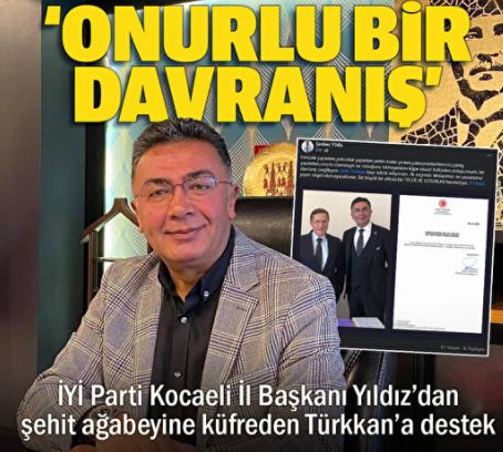 İYİ Parti Kocaeli İl Başkanı Yıldız'dan şehit yakınına küfreden Türkkan'a destek: Onurlu davranışı için tebrik ediyorum