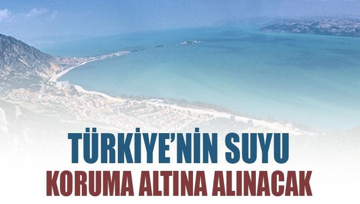 Türkiye'nin suyu düzenlemeyle koruma altına alınacak