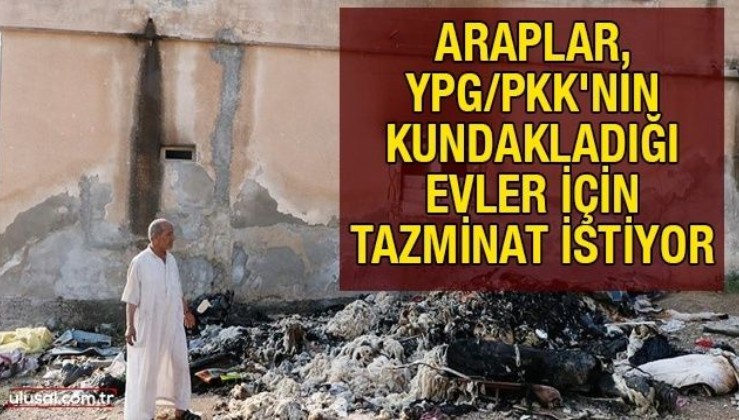 Araplar, YPG/PKK'nın kundakladığı evler için tazminat istiyor