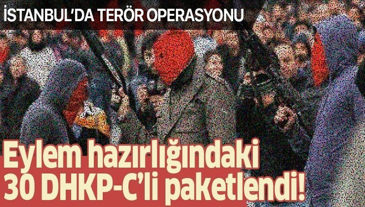 İstanbul'da terör örgütü DHKP-C'ye operasyon: Eylem hazırlığındaki 30 şüpheli yakalandı