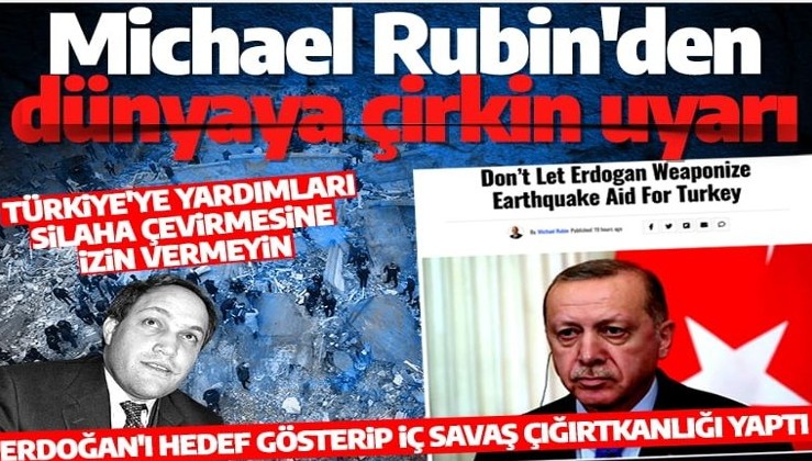 Michael Rubin'den çirkin uyarı: 'Erdoğan'ın Türkiye'ye yardımları silaha çevirmesine izin vermeyin'