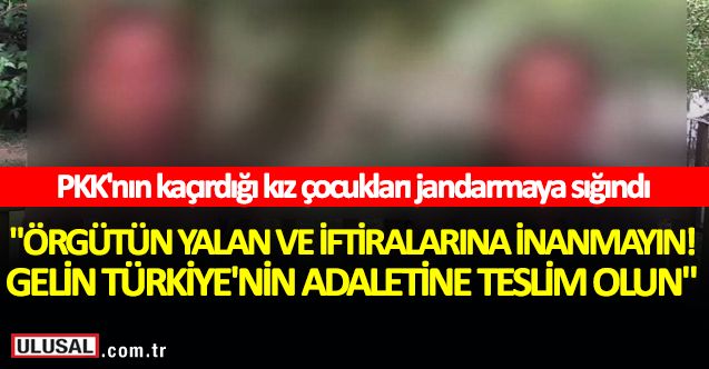 PKK'nın kaçırdığı kız çocukları jandarmaya sığındı! "Örgütün yalan ve iftiralarına inanmayın"