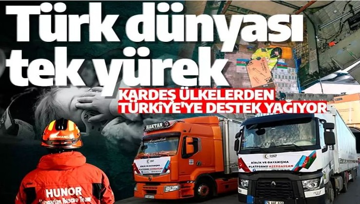 Türk dünyası tek yürek! Kardeş ülkelerden Türkiye'ye destek yağıyor