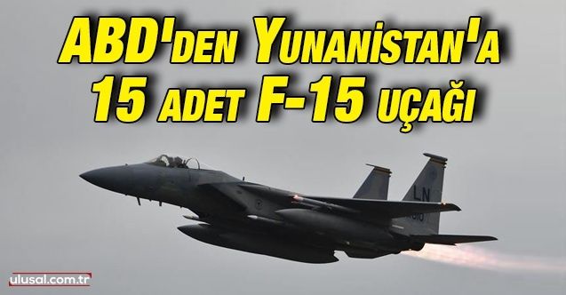 ABD onlarca F15 uçağını Yunanistan'a sevk etti
