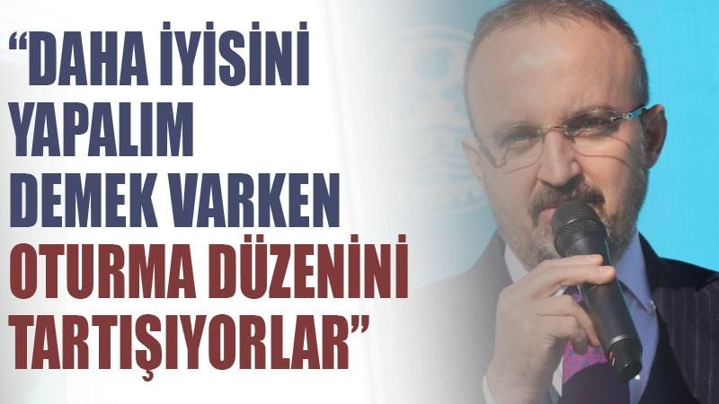 AK Partili Bülent Turan'dan muhalefete:En çok yalan atan kim varsa o sıraya göre o işleri yapın