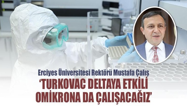 Erciyes Üniversitesi Rektörü Mustafa Çalış: Turkovac deltaya etkili omikrona da çalışacağız