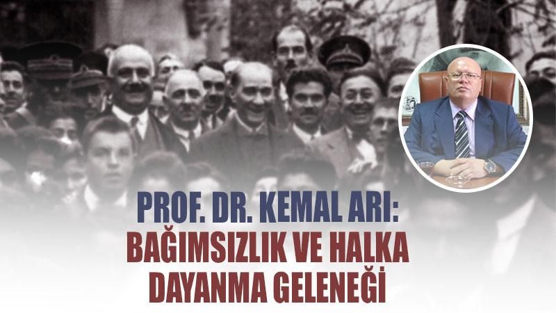 Prof. Dr. Kemal Arı: Bağımsızlık ve halka dayanma geleneği