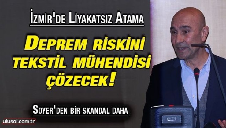 İzmir'de liyakatsız atama: Deprem riskini tekstil mühendisi çözecek!