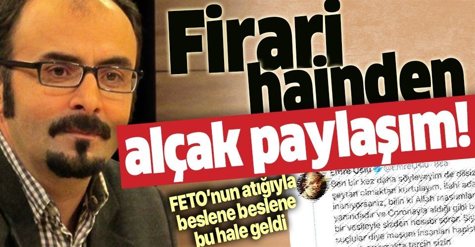 Firari FETÖ'cü Emre Uslu'dan skandal koronavirüs açıklaması.