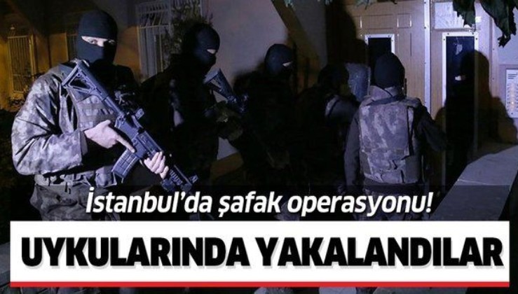 Son dakika: İstanbul'da şafak operasyonu!