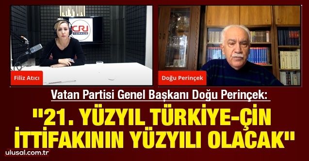Vatan Partisi Genel Başkanı Doğu Perinçek: “21. yüzyıl TürkiyeÇin ittifakının yüzyılı olacak”