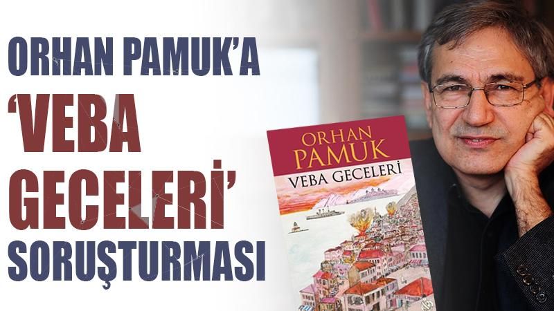 Orhan Pamuk'a 'Veba Geceleri' soruşturması