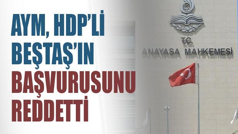AYM, HDP'li Beştaş'ın başvurusunu reddetti