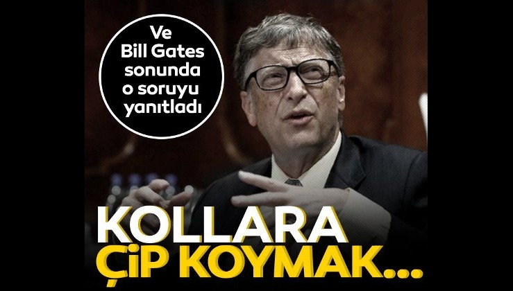 Bill Gates merak edilen 'coronavirüs' ve 'çip' sorusuna yanıt verdi: Kollara çip koymak...