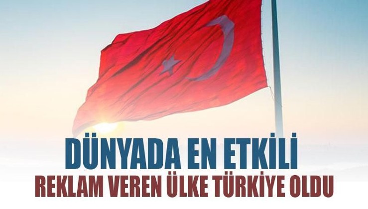 Dünyada en etkili reklam veren ülke Türkiye oldu