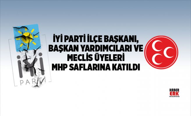 İYİ Parti İlçe başkanı, başkan yardımcıları ve meclis üyeleri MHP Saflarına katıldı