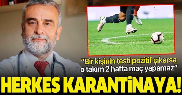 Prof. Dr. Osman Erk: 1 kişinin testi pozitif çıkarsa tüm takım 14 gün karantinaya girer