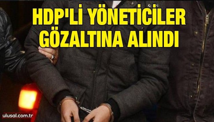 HDP'li yöneticiler gözaltına alındı
