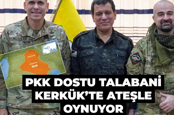 PKK dostu Talabani Kerkük’te ateşle oynuyor