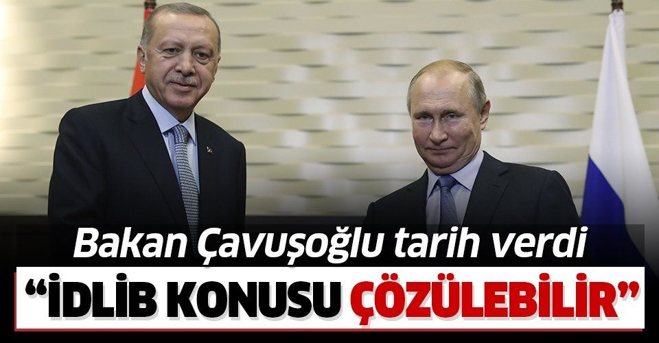 Son dakika: Dışişleri Bakanı Çavuşoğlu: ErdoğanPutin görüşmesiyle İdlib sorunu çözülür!