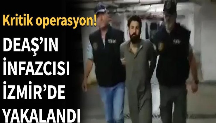Terör örgütü DEAŞ'ın infazcısı İzmir'de yakalandı!.