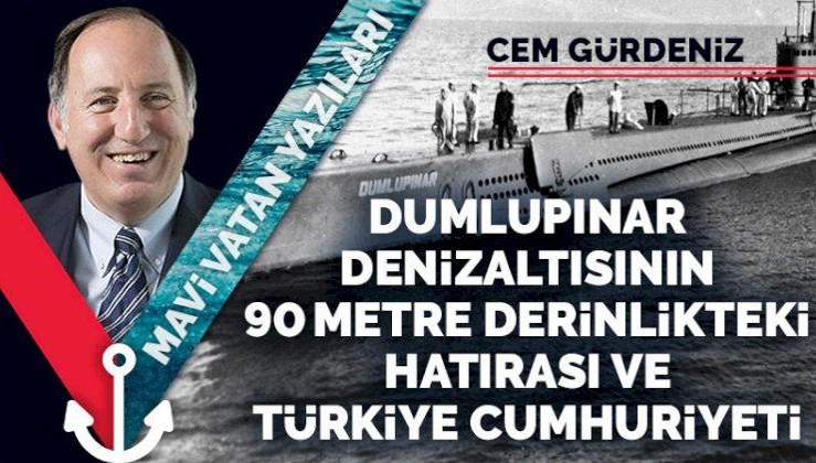 Dumlupınar denizaltısının 90 metre derinlikteki hatırası ve Türkiye Cumhuriyeti