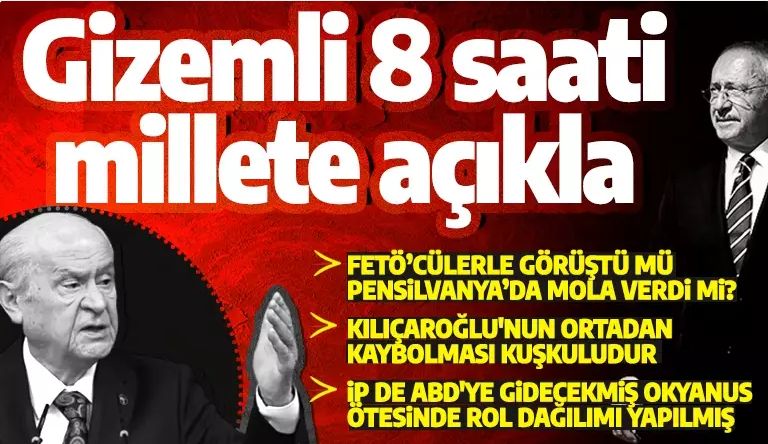 Bahçeli'den Kılıçdaroğlu'nun ABD ziyaretine tepki: Gizemli 8 saati millete açıkla