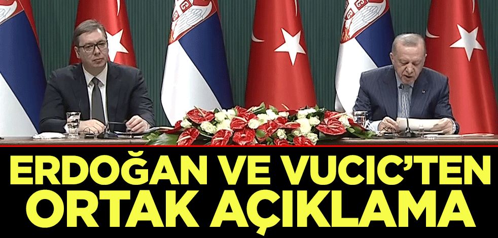 Cumhurbaşkanı Erdoğan Sırbistan Cumhurbaşkanı Vuçiç ile ortak açıklama yaptı