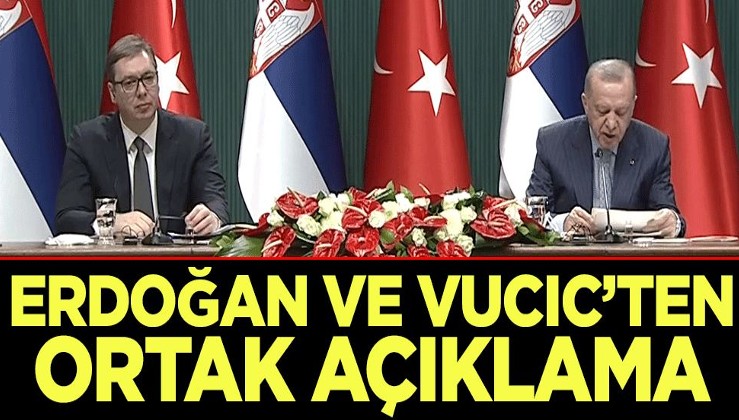 Cumhurbaşkanı Erdoğan Sırbistan Cumhurbaşkanı Vuçiç ile ortak açıklama yaptı