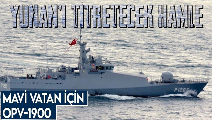Türkiye'den Yunanistan'ı titretecek hamle! Mavi Vatan için Açık Deniz Karakol Gemileri OPV-1900