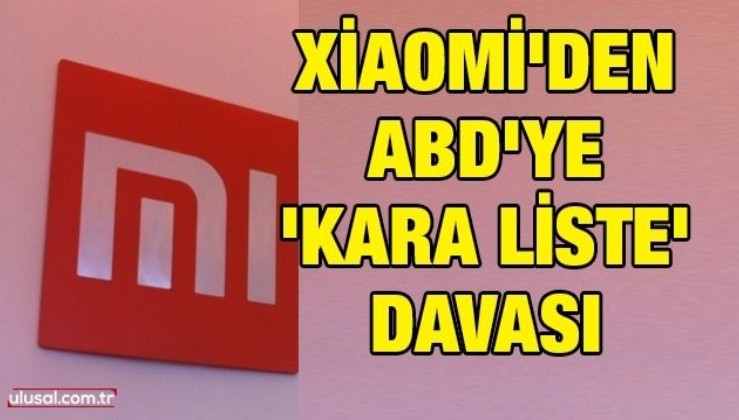 Xiaomi'den ABD'ye 'kara liste' davası