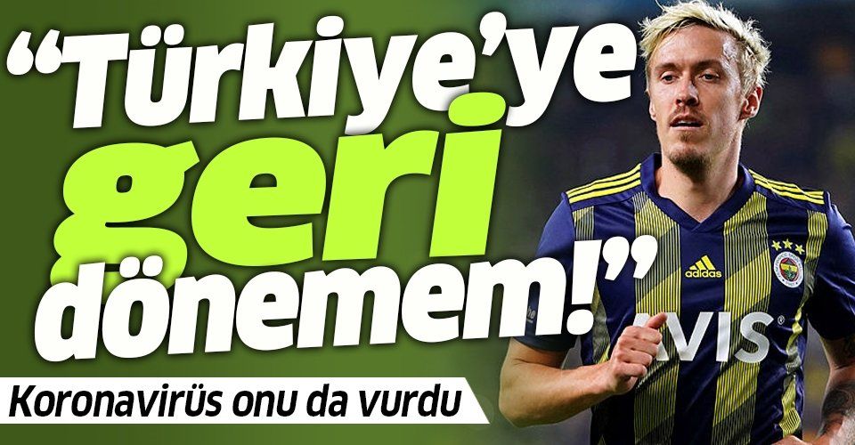 Fenerbahçe'nin yıldızı Max Kruse'dan flaş korona açıklaması: Türkiye'ye geri dönemem