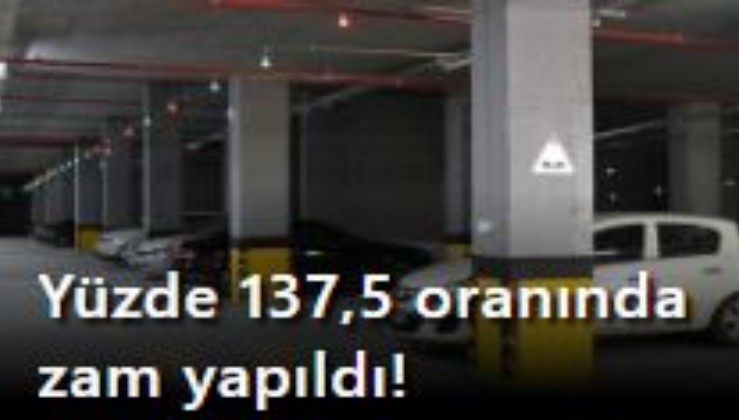 İstanbul'da otopark ücretlerine yüzde 137,5 zam! İşte yeni fiyatlar